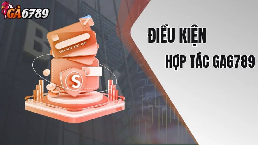 Một số điều kiện cần đáp ứng để trở thành đại lý của GA6789